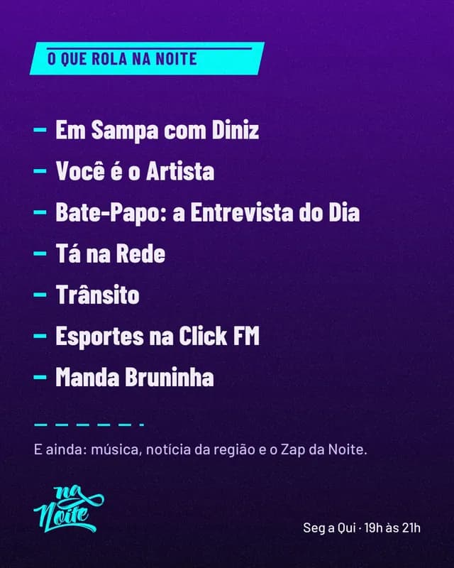 Lista dos quadros do programa sobre fundo roxo: Em Sampa com Diniz, Você é o Artista, Bate-Papo: a Entrevista do Dia, Tá na Rede, Trânsito, Esportes na Click FM e Manda Bruninha.